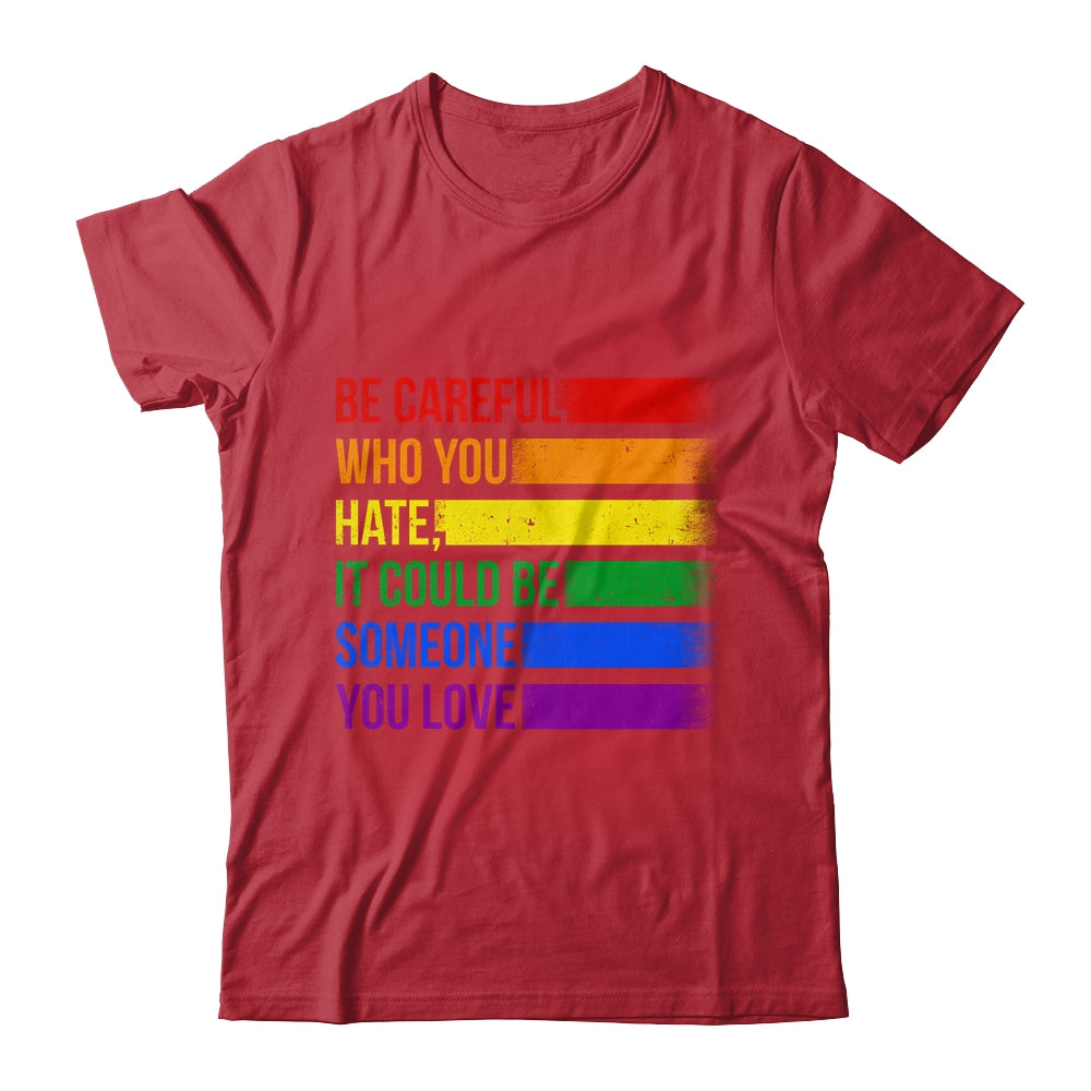 Be Careful Who You Hate LGBT Pride Gay Lesbian Bisexual Shirt & Hoodie | siriusteestore