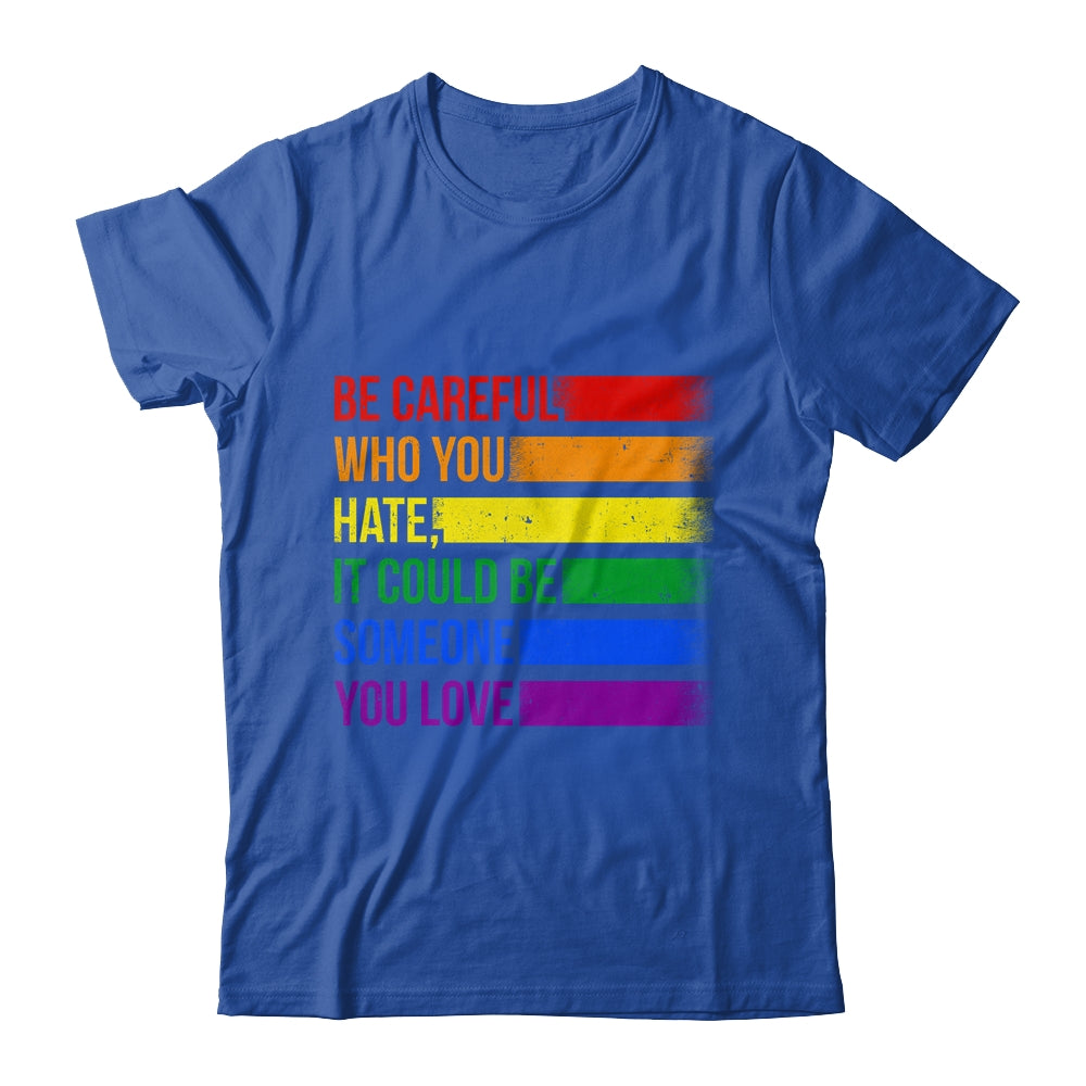 Be Careful Who You Hate LGBT Pride Gay Lesbian Bisexual Shirt & Hoodie | siriusteestore