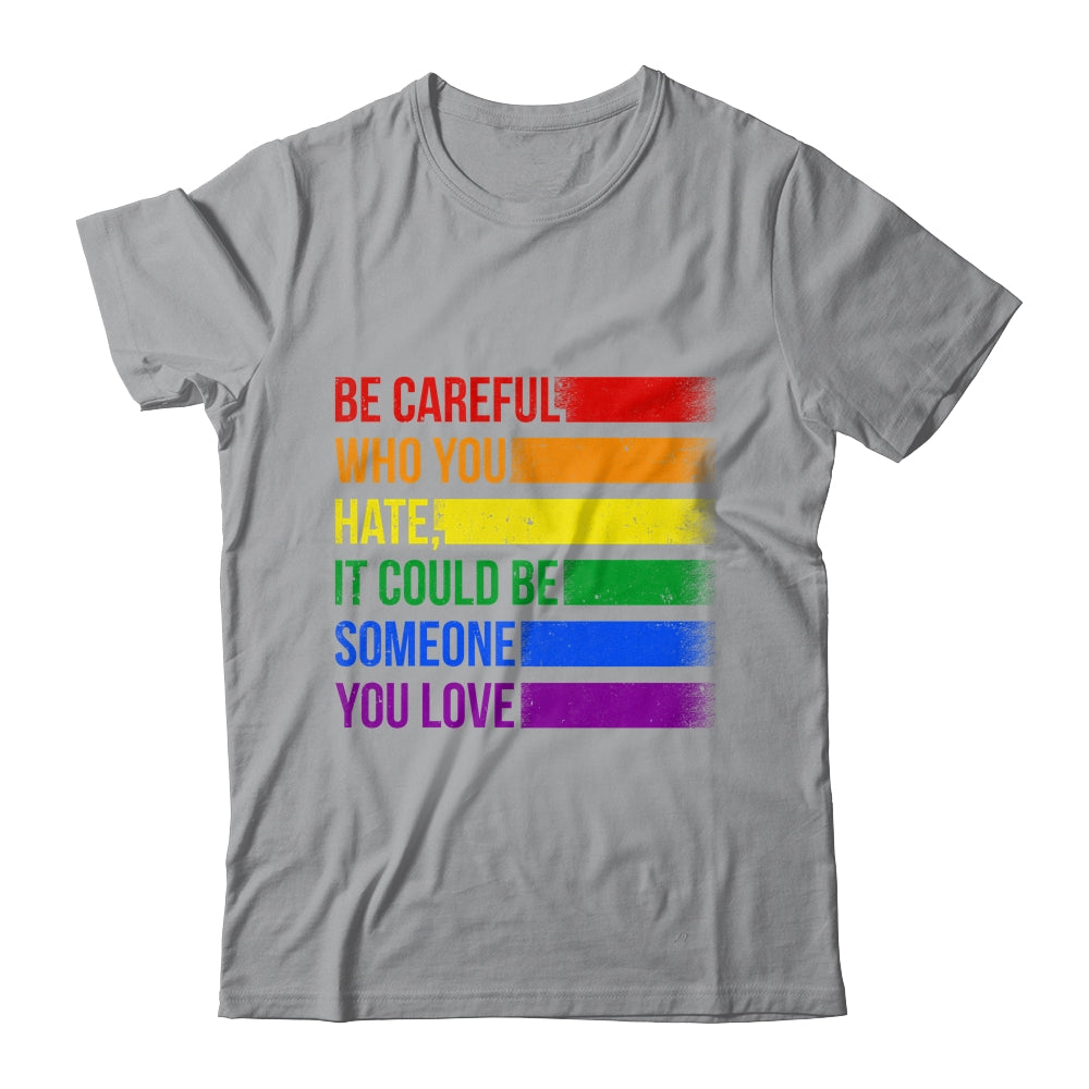 Be Careful Who You Hate LGBT Pride Gay Lesbian Bisexual Shirt & Hoodie | siriusteestore