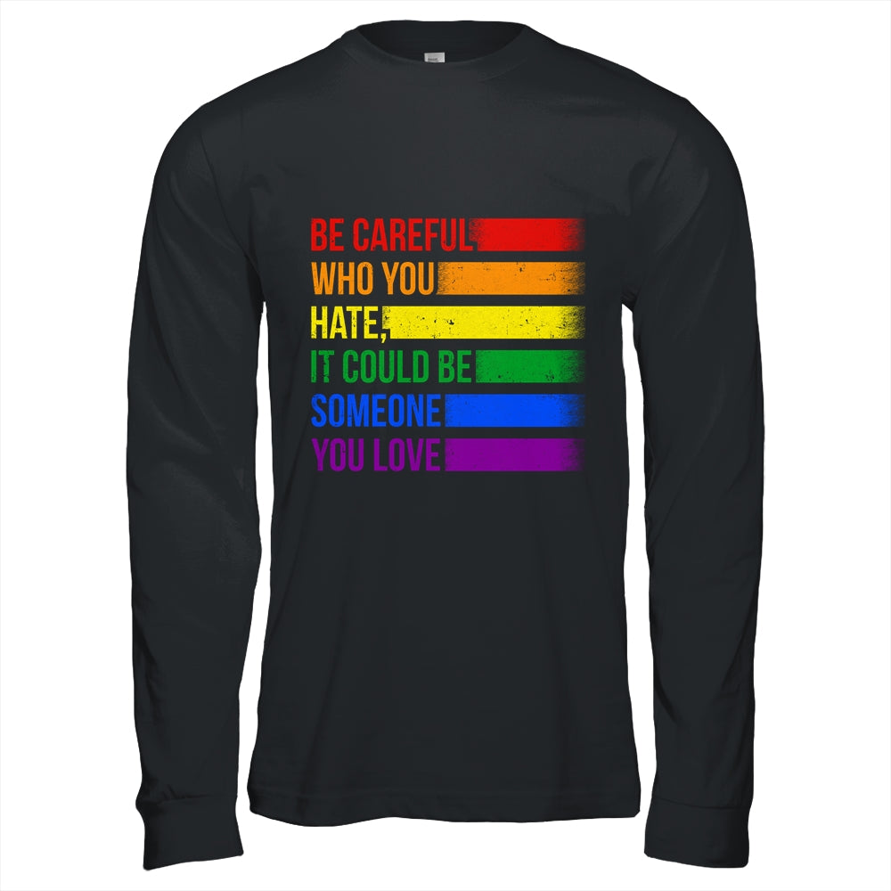 Be Careful Who You Hate LGBT Pride Gay Lesbian Bisexual Shirt & Hoodie | siriusteestore