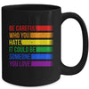 Be Careful Who You Hate LGBT Pride Gay Lesbian Bisexual Mug | siriusteestore