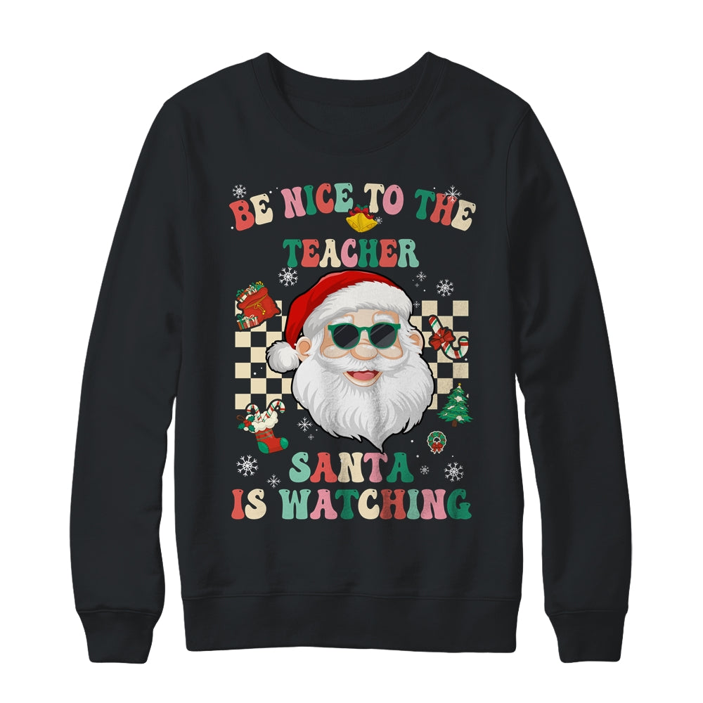 Be Nice To The Teacher Santa Is Watching Christmas Groovy Shirt & Sweatshirt | siriusteestore
