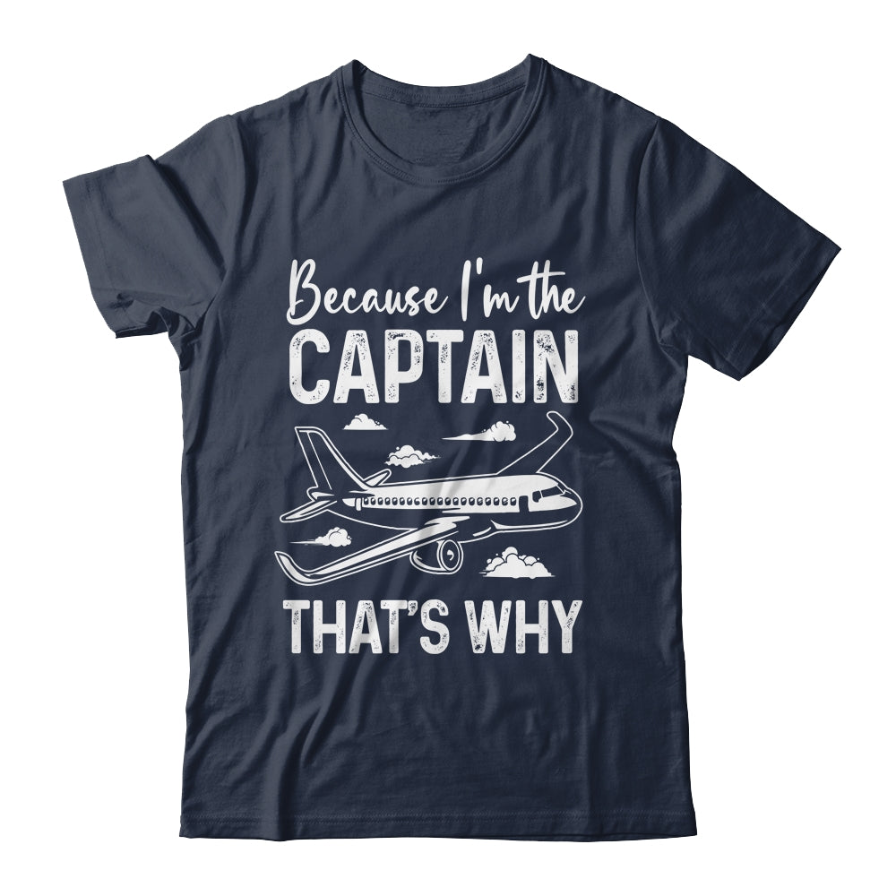 Because I'm The Captain That's Why Funny Pilot For Men Shirt & Hoodie | siriusteestore