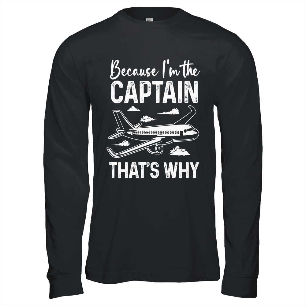 Because I'm The Captain That's Why Funny Pilot For Men Shirt & Hoodie | siriusteestore