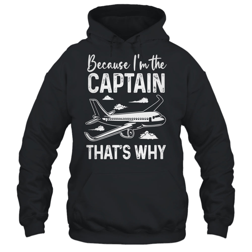 Because I'm The Captain That's Why Funny Pilot For Men Shirt & Hoodie | siriusteestore