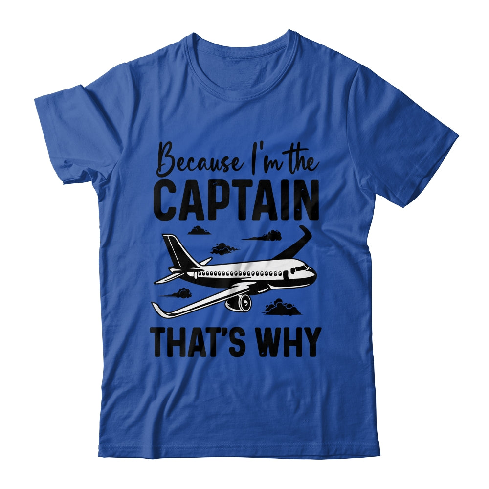 Because Im The Captain That's Why Funny Pilot Design For Men Shirt & Hoodie | siriusteestore