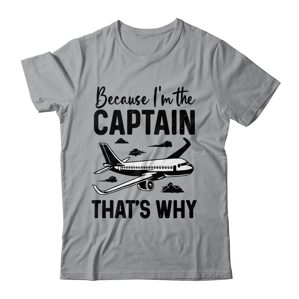 Because Im The Captain That's Why Funny Pilot Design For Men Shirt & Hoodie | siriusteestore