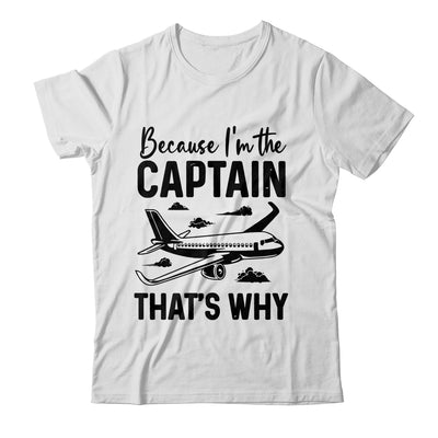 Because Im The Captain That's Why Funny Pilot Design For Men Shirt & Hoodie | siriusteestore