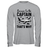 Because Im The Captain That's Why Funny Pilot Design For Men Shirt & Hoodie | siriusteestore