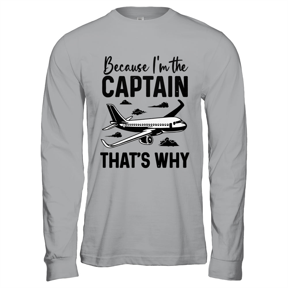 Because Im The Captain That's Why Funny Pilot Design For Men Shirt & Hoodie | siriusteestore