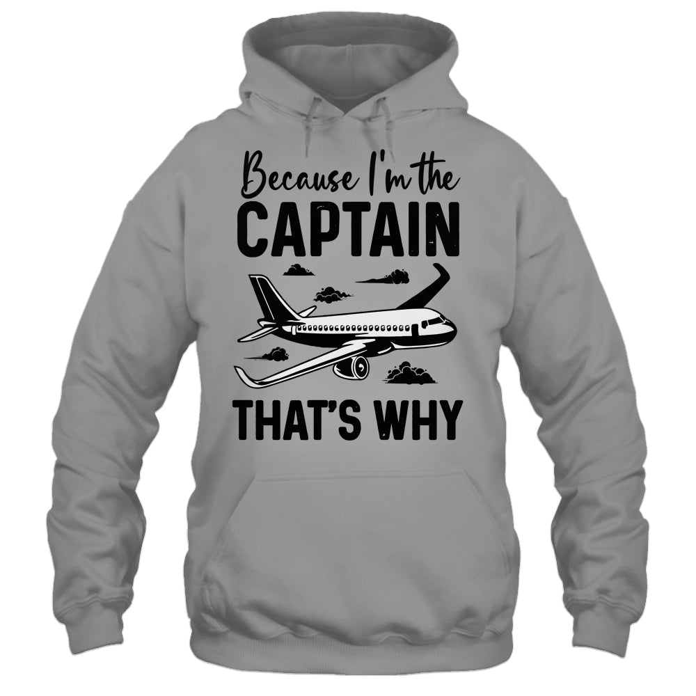 Because Im The Captain That's Why Funny Pilot Design For Men Shirt & Hoodie | siriusteestore