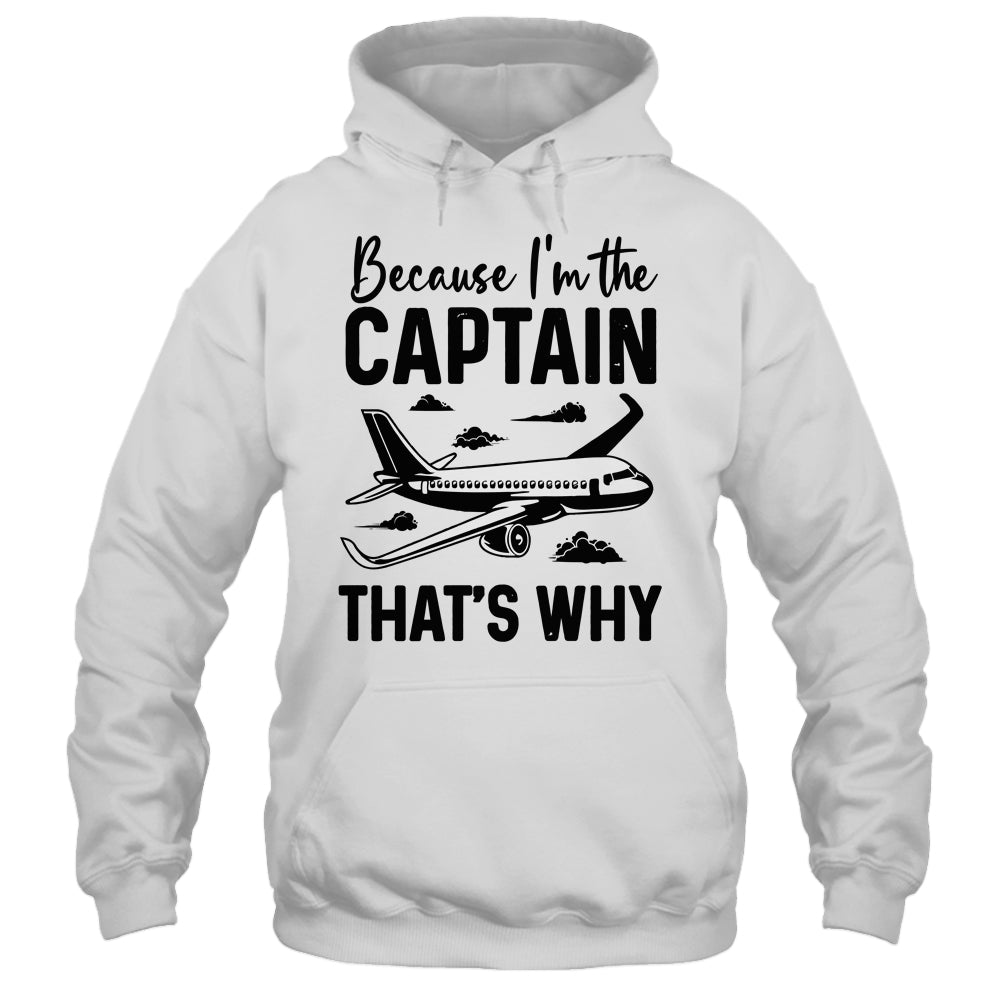 Because Im The Captain That's Why Funny Pilot Design For Men Shirt & Hoodie | siriusteestore