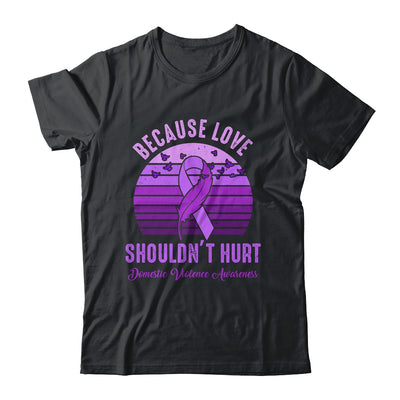 Because Love Shouldn't Hurt Domestic Violence Purple Ribbon Shirt & Hoodie | siriusteestore