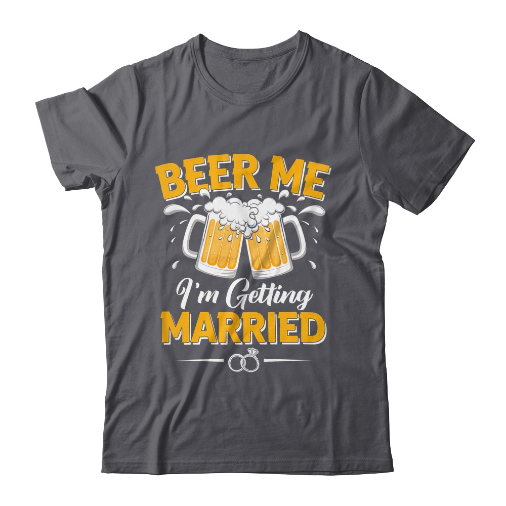 Beer Me I'm Getting Married Funny Groom Bachelor Party Shirt & Hoodie | siriusteestore