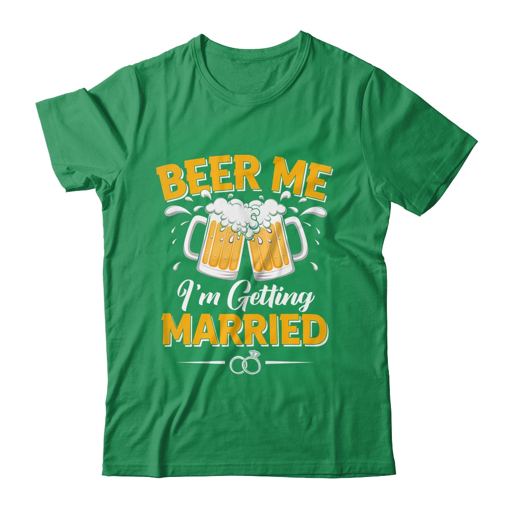 Beer Me I'm Getting Married Funny Groom Bachelor Party Shirt & Hoodie | siriusteestore