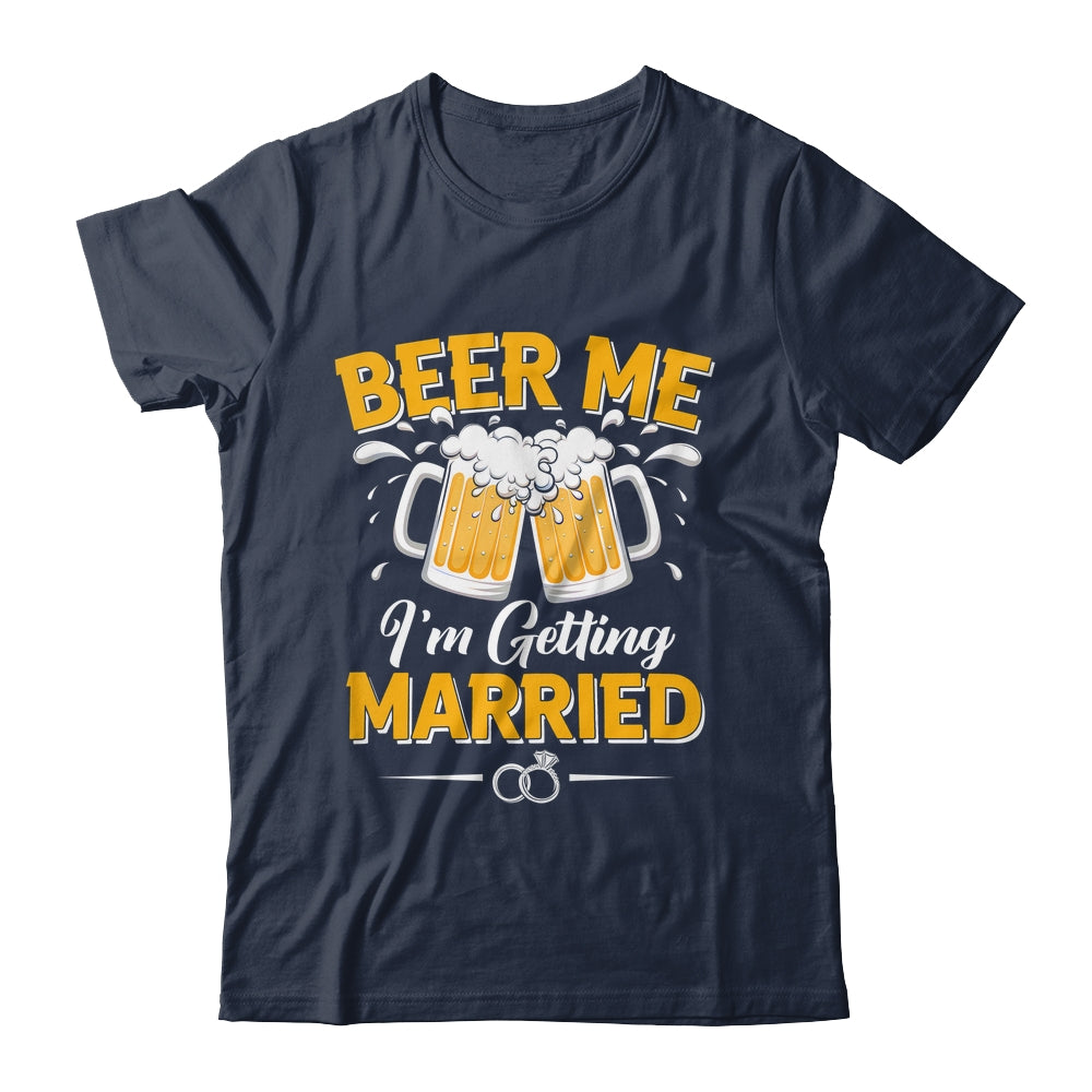 Beer Me I'm Getting Married Funny Groom Bachelor Party Shirt & Hoodie | siriusteestore