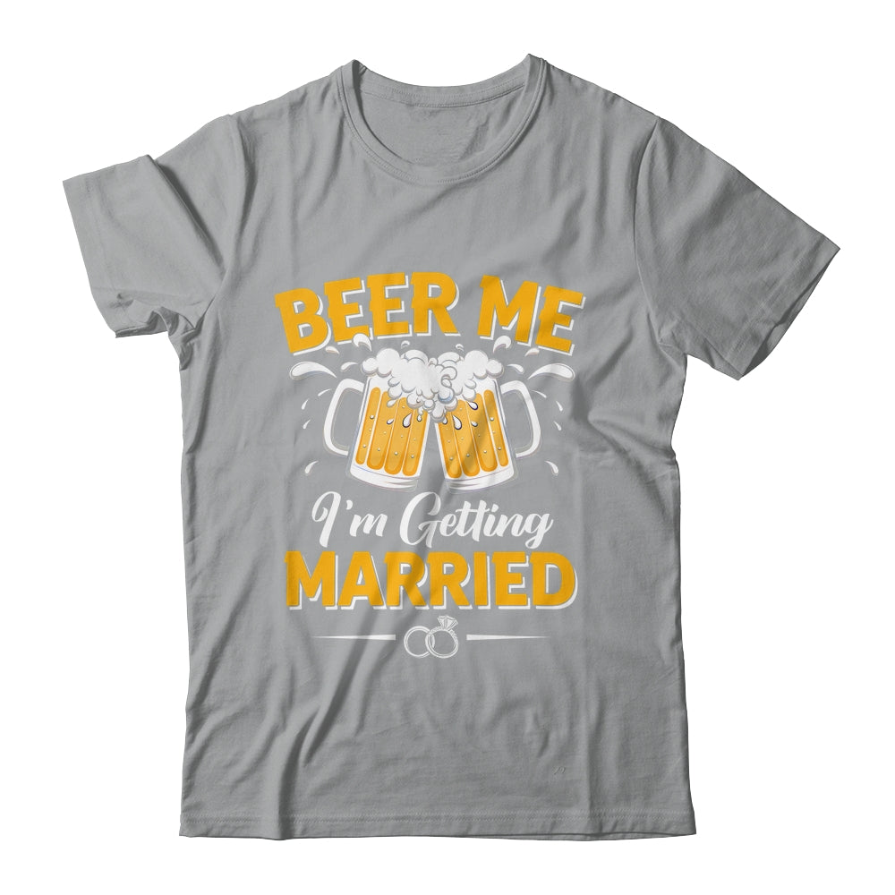 Beer Me I'm Getting Married Funny Groom Bachelor Party Shirt & Hoodie | siriusteestore
