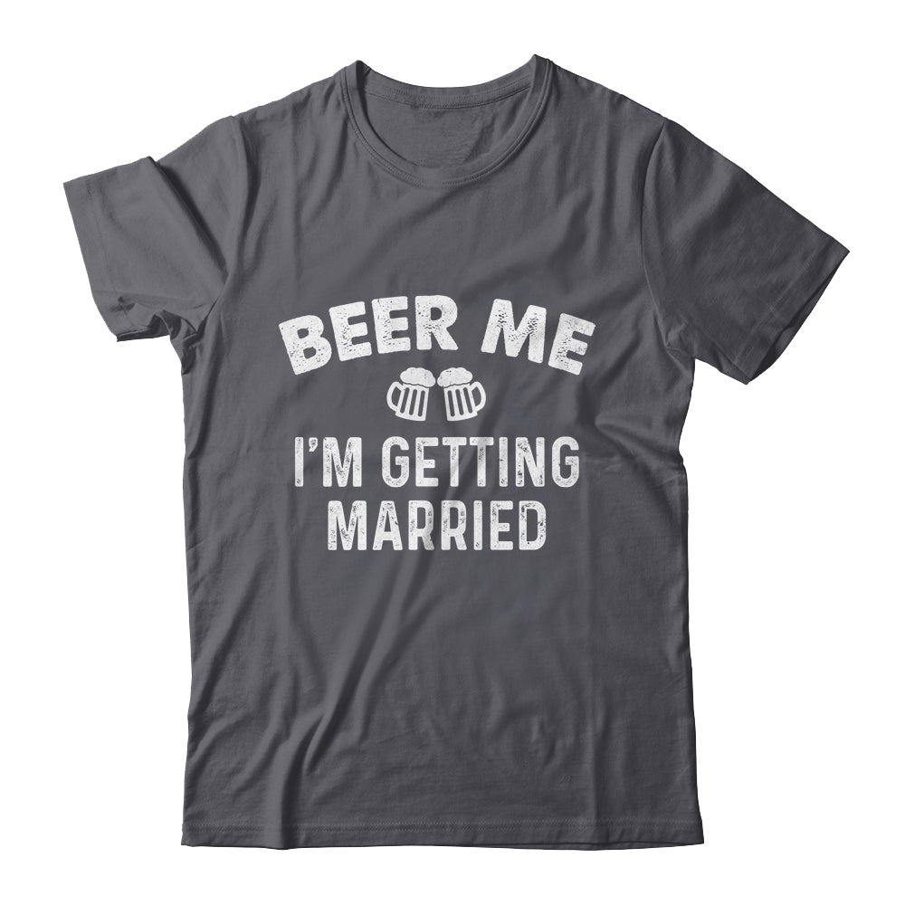 Beer Me I'm Getting Married Groom Funny Bachelor Party Shirt & Hoodie | siriusteestore