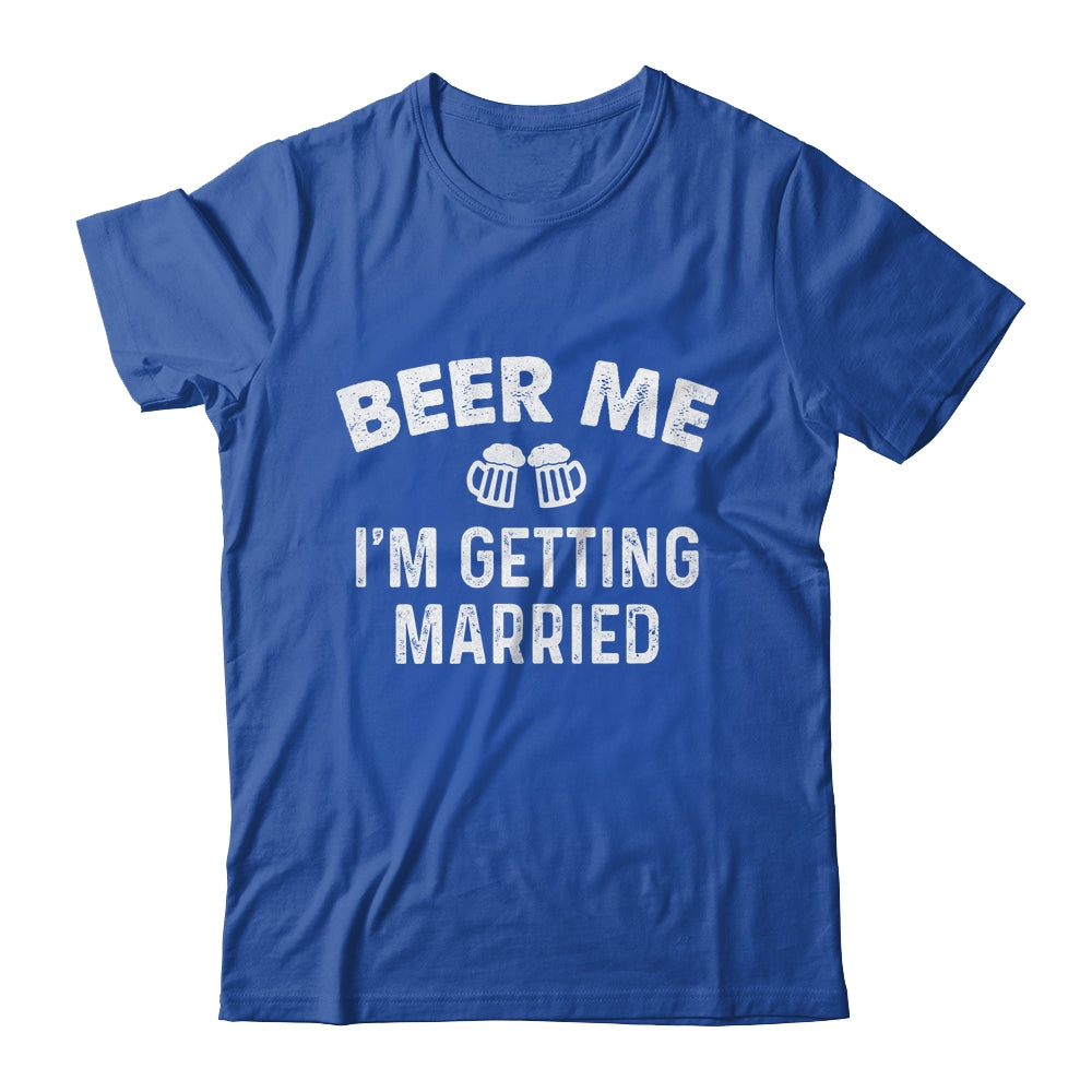 Beer Me I'm Getting Married Groom Funny Bachelor Party Shirt & Hoodie | siriusteestore