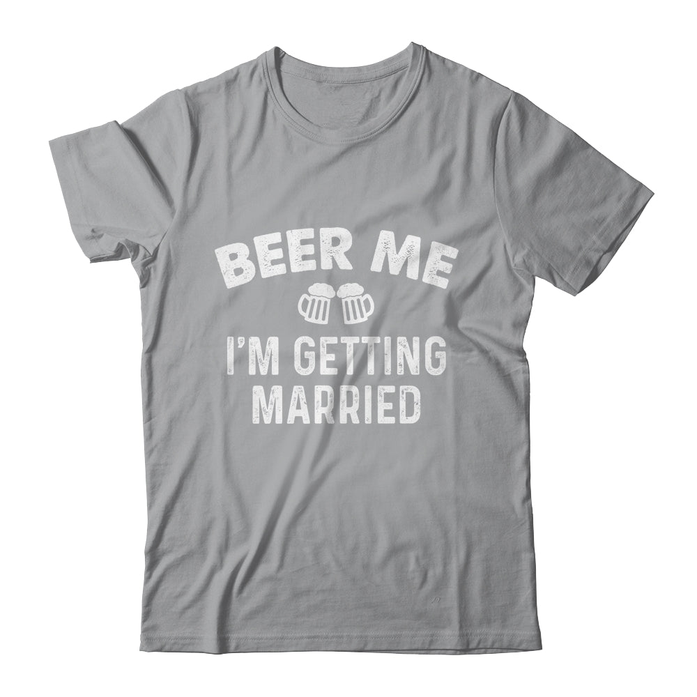 Beer Me I'm Getting Married Groom Funny Bachelor Party Shirt & Hoodie | siriusteestore