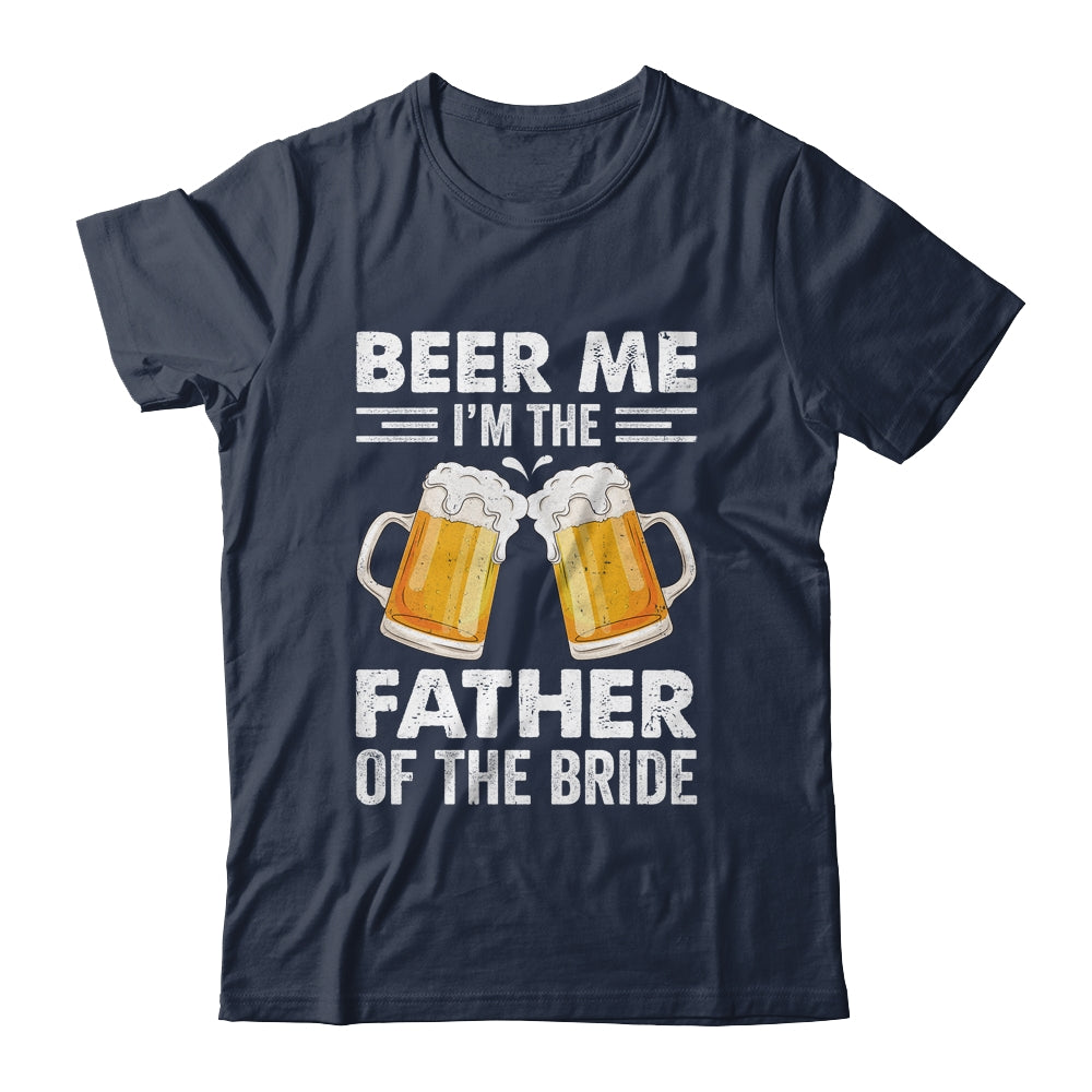 Beer Me I'm The Father Of The Bride Marriage Wedding Shirt & Hoodie | siriusteestore