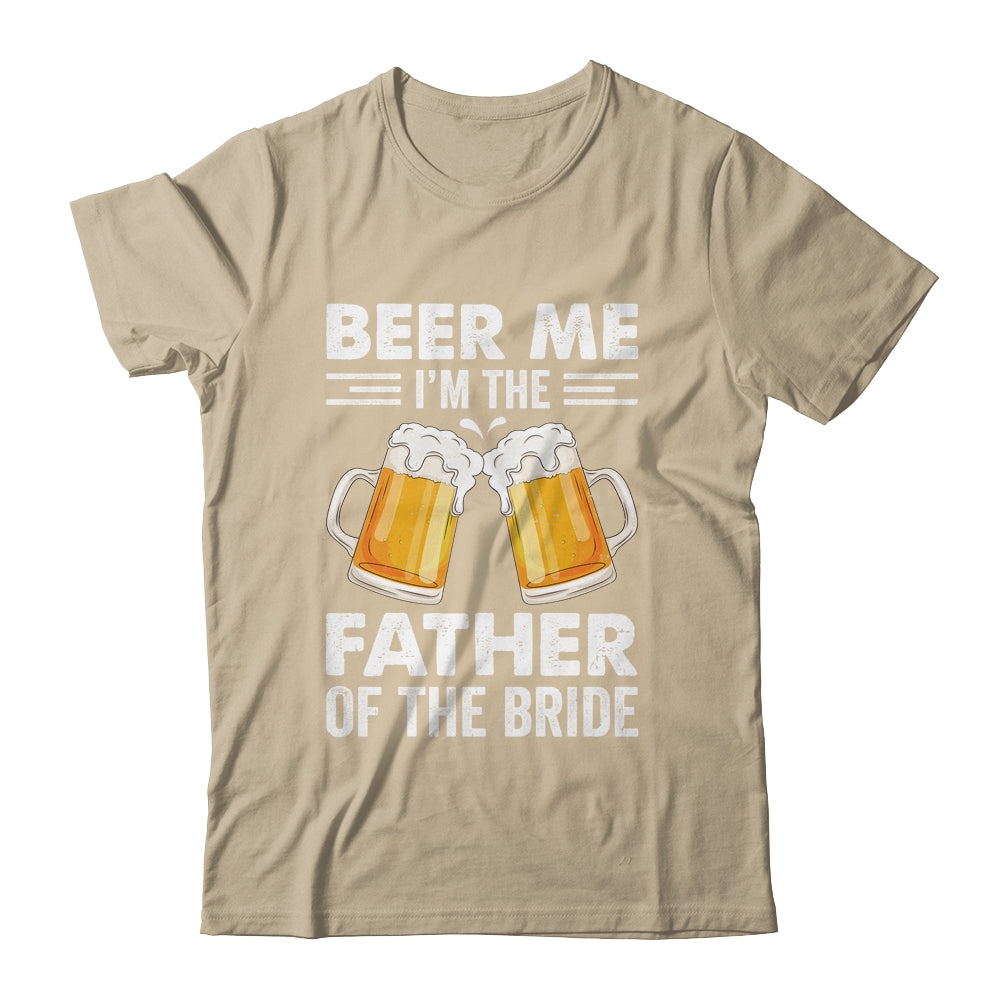 Beer Me I'm The Father Of The Bride Marriage Wedding Shirt & Hoodie | siriusteestore