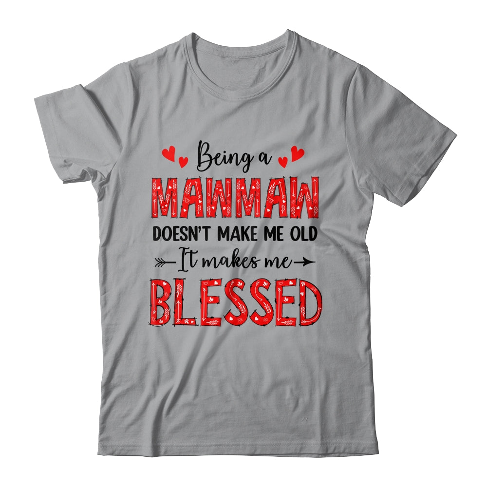 Being A Mawmaw Doesnt Make Me Old Blessed Mothers Day Shirt & Tank Top | siriusteestore