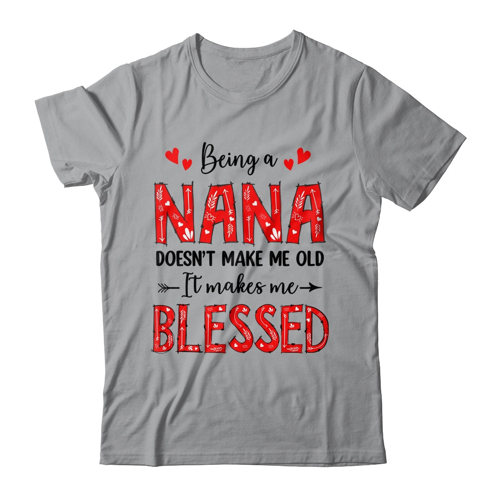 Being A Nana Doesnt Make Me Old Blessed Mothers Day Shirt & Tank Top | siriusteestore