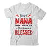 Being A Nana Doesnt Make Me Old Blessed Mothers Day Shirt & Tank Top | siriusteestore