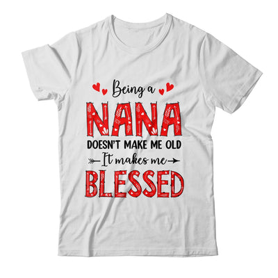 Being A Nana Doesnt Make Me Old Blessed Mothers Day Shirt & Tank Top | siriusteestore