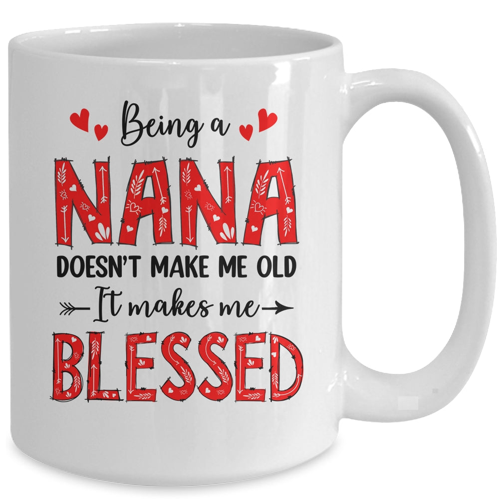 Being A Nana Doesnt Make Me Old Blessed Mothers Day Mug | siriusteestore
