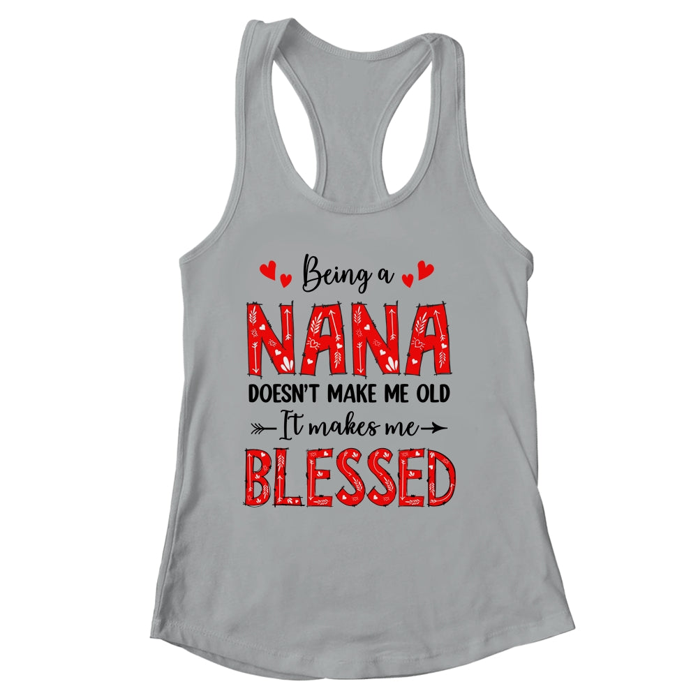 Being A Nana Doesnt Make Me Old Blessed Mothers Day Shirt & Tank Top | siriusteestore