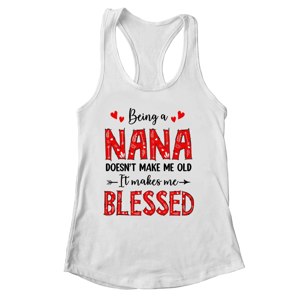 Being A Nana Doesnt Make Me Old Blessed Mothers Day Shirt & Tank Top | siriusteestore
