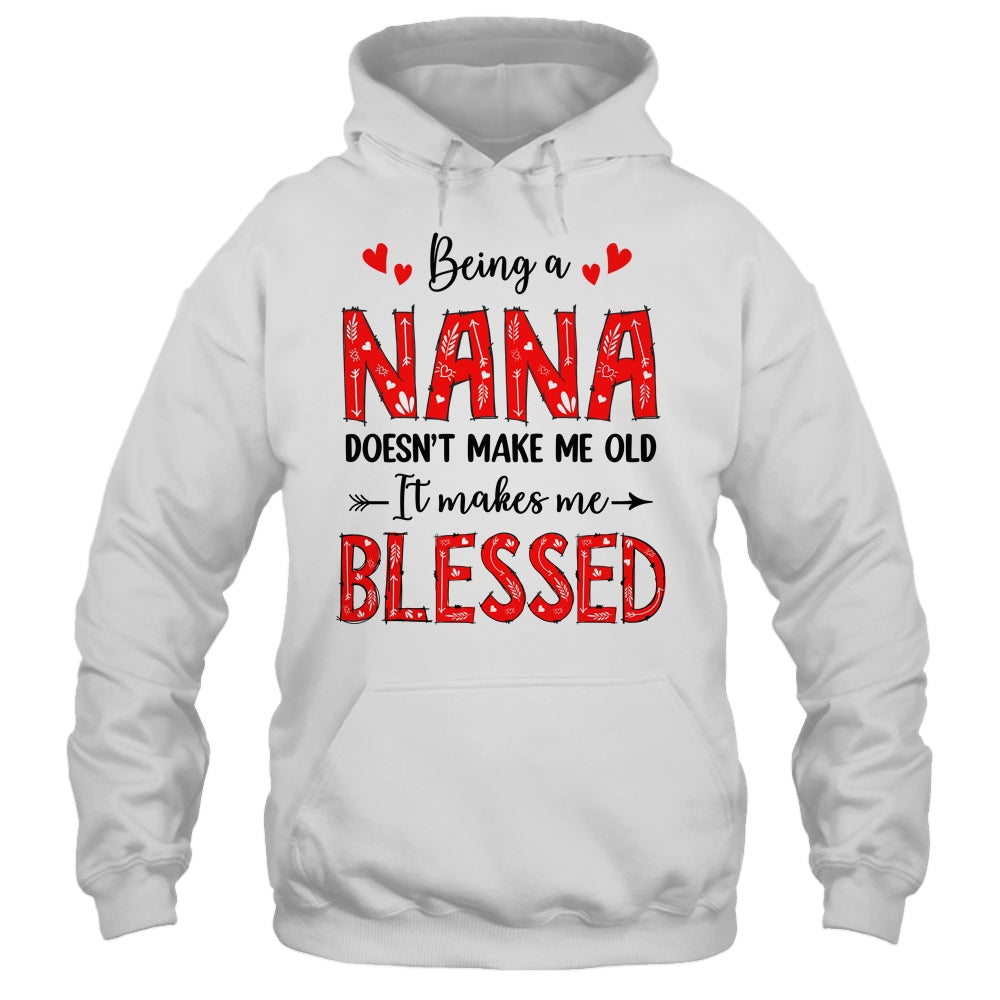 Being A Nana Doesnt Make Me Old Blessed Mothers Day Shirt & Tank Top | siriusteestore
