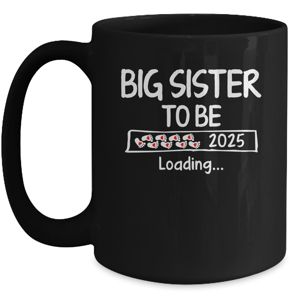 Big Sister To Be 2025 Loading Promoted To Sister Est 2025 Mug | siriusteestore