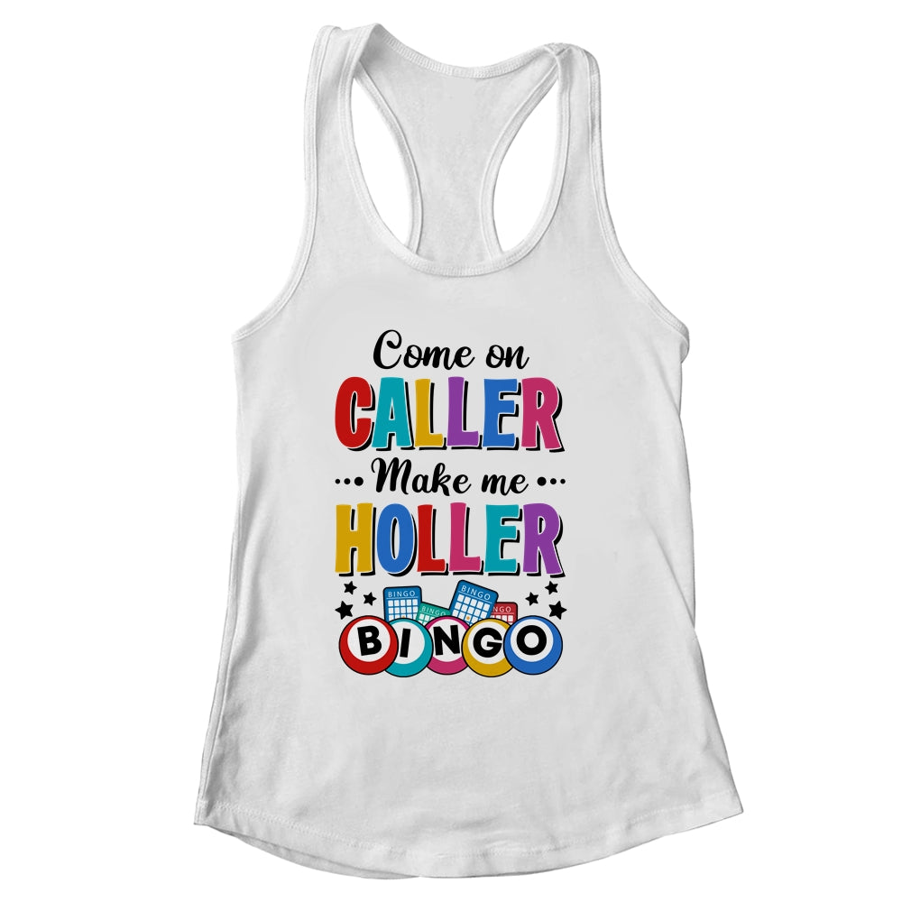 Bingo Come On Caller Make Me Holler Funny Bingo Player Shirt & Tank Top | siriusteestore