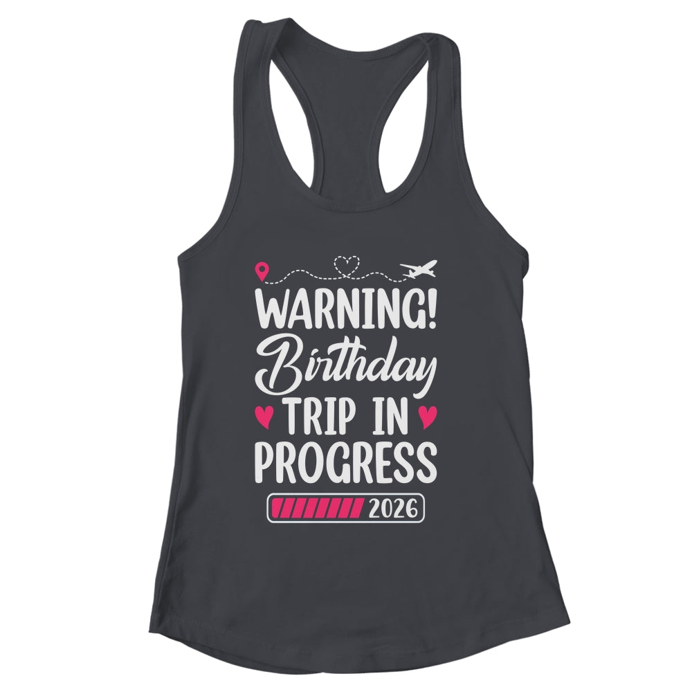 Birthday Trip In Progress 2026 Vacation Birthday Travel Shirt & Tank Top | siriusteestore
