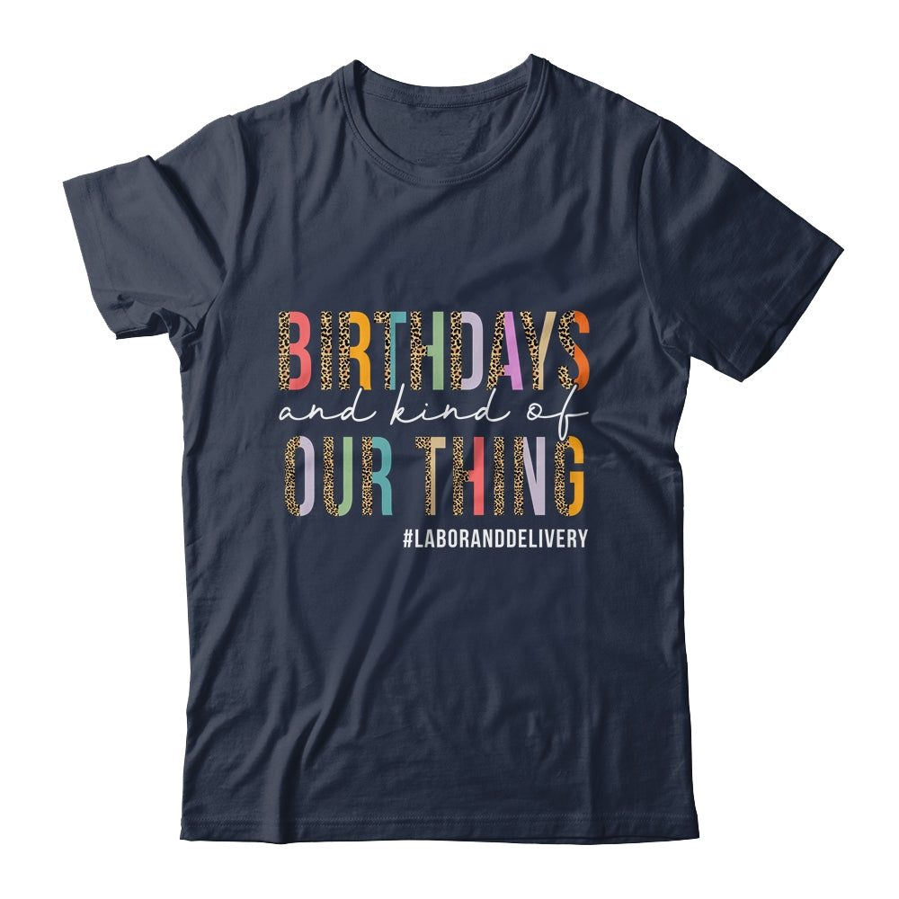 Birthdays Are Kind Of Our Thing Labor And Delivery Team Shirt & Hoodie | siriusteestore