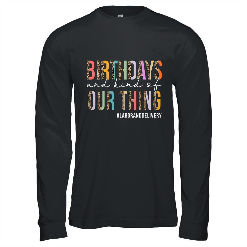 Birthdays Are Kind Of Our Thing Labor And Delivery Team Shirt & Hoodie | siriusteestore