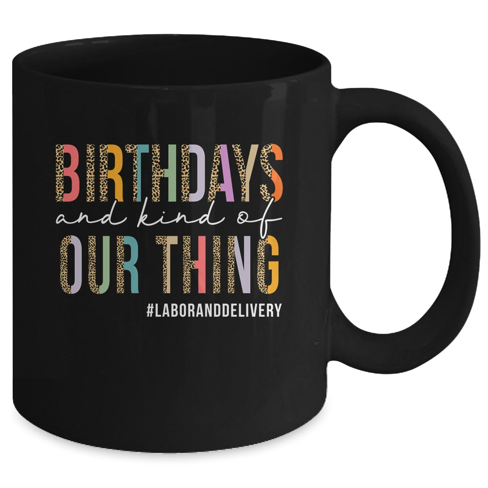 Birthdays Are Kind Of Our Thing Labor And Delivery Team Mug | siriusteestore