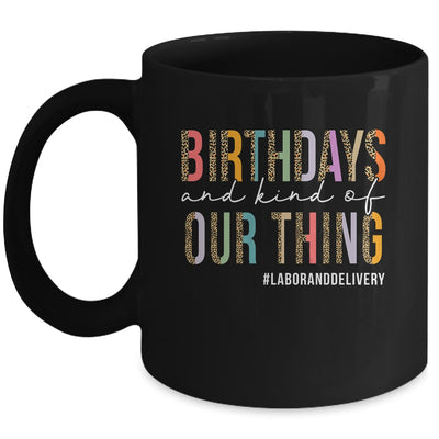Birthdays Are Kind Of Our Thing Labor And Delivery Team Mug | siriusteestore
