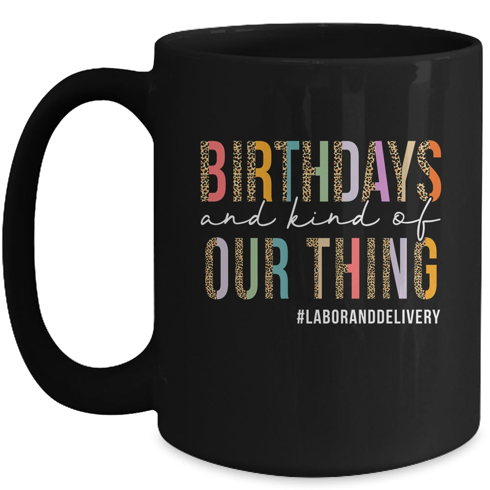 Birthdays Are Kind Of Our Thing Labor And Delivery Team Mug | siriusteestore