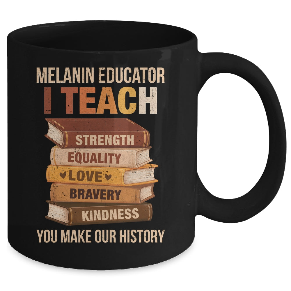 Black History Melanin Educator I Teach Strength Men Women Mug | siriusteestore