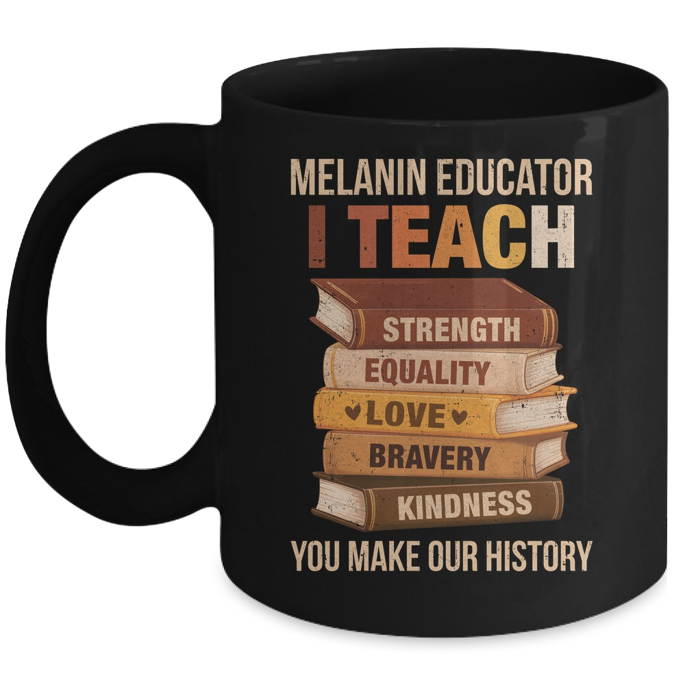 Black History Melanin Educator I Teach Strength Men Women Mug | siriusteestore