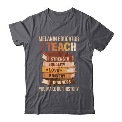 Black History Melanin Educator I Teach Strength Men Women Shirt & Hoodie | siriusteestore