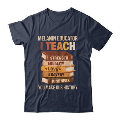 Black History Melanin Educator I Teach Strength Men Women Shirt & Hoodie | siriusteestore