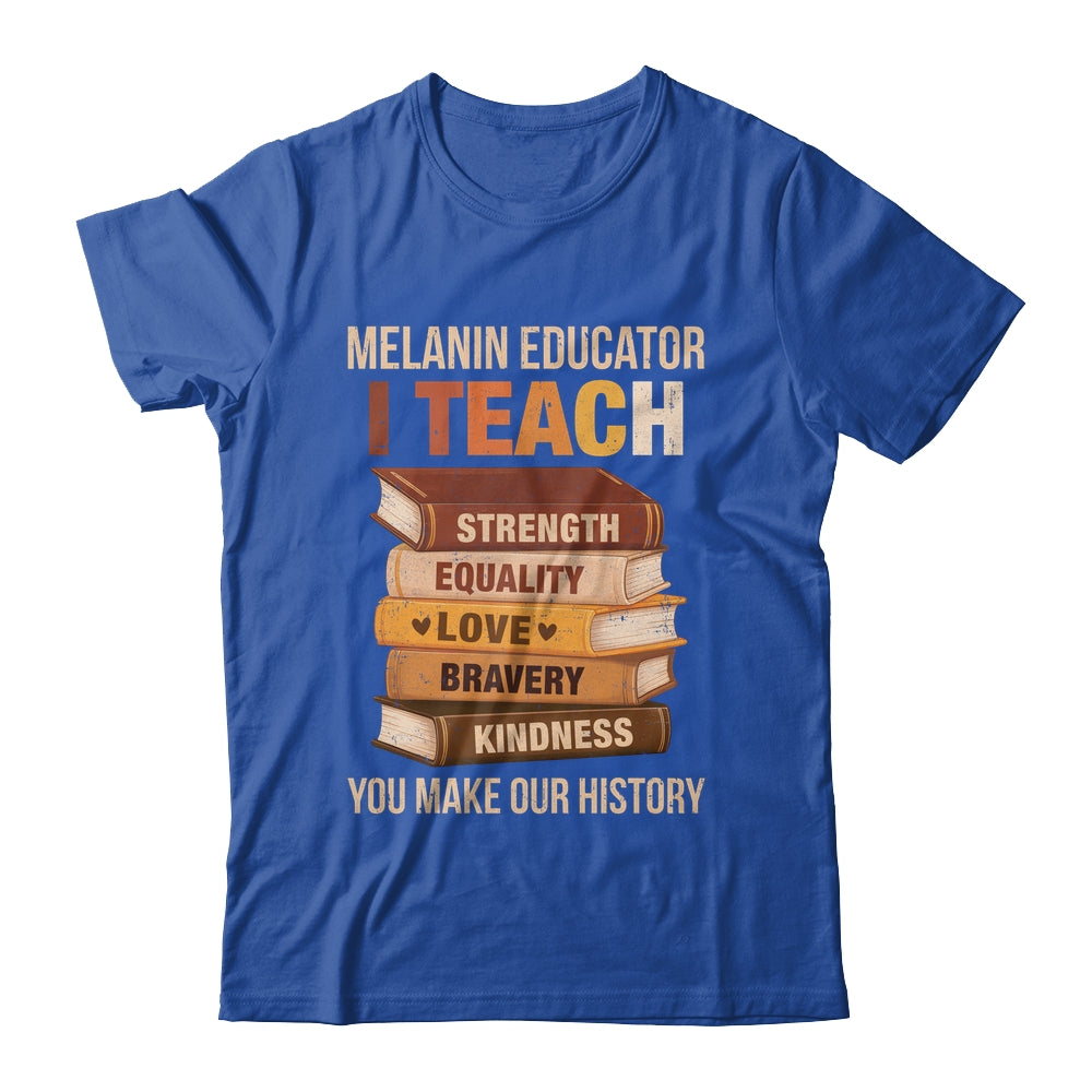 Black History Melanin Educator I Teach Strength Men Women Shirt & Hoodie | siriusteestore