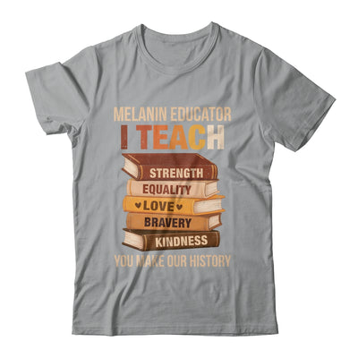 Black History Melanin Educator I Teach Strength Men Women Shirt & Hoodie | siriusteestore
