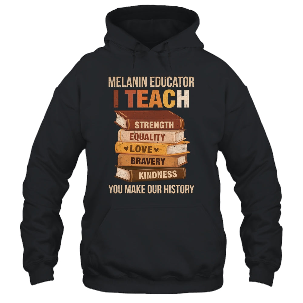 Black History Melanin Educator I Teach Strength Men Women Shirt & Hoodie | siriusteestore