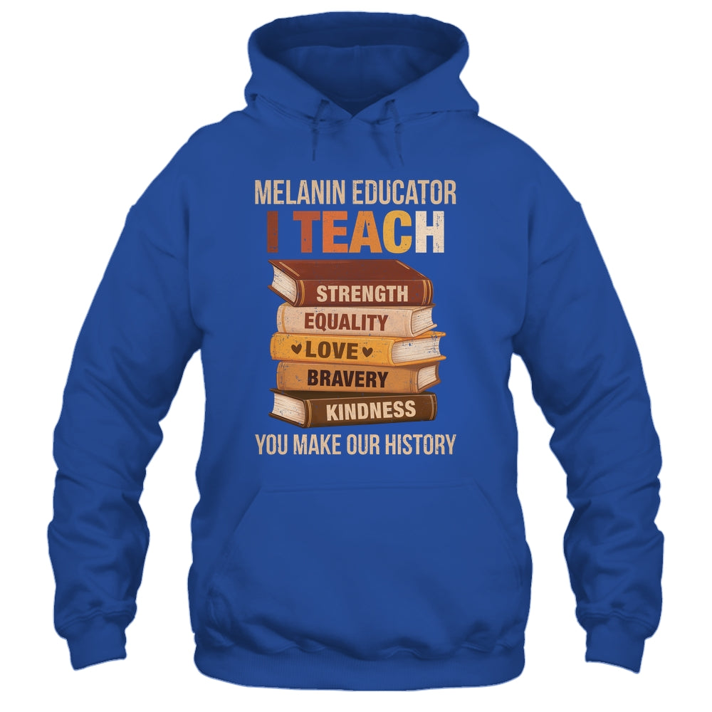 Black History Melanin Educator I Teach Strength Men Women Shirt & Hoodie | siriusteestore